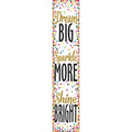 CONFETTI BANNER DREAM BIG, SPARKLE MORE, SHINE BRI
