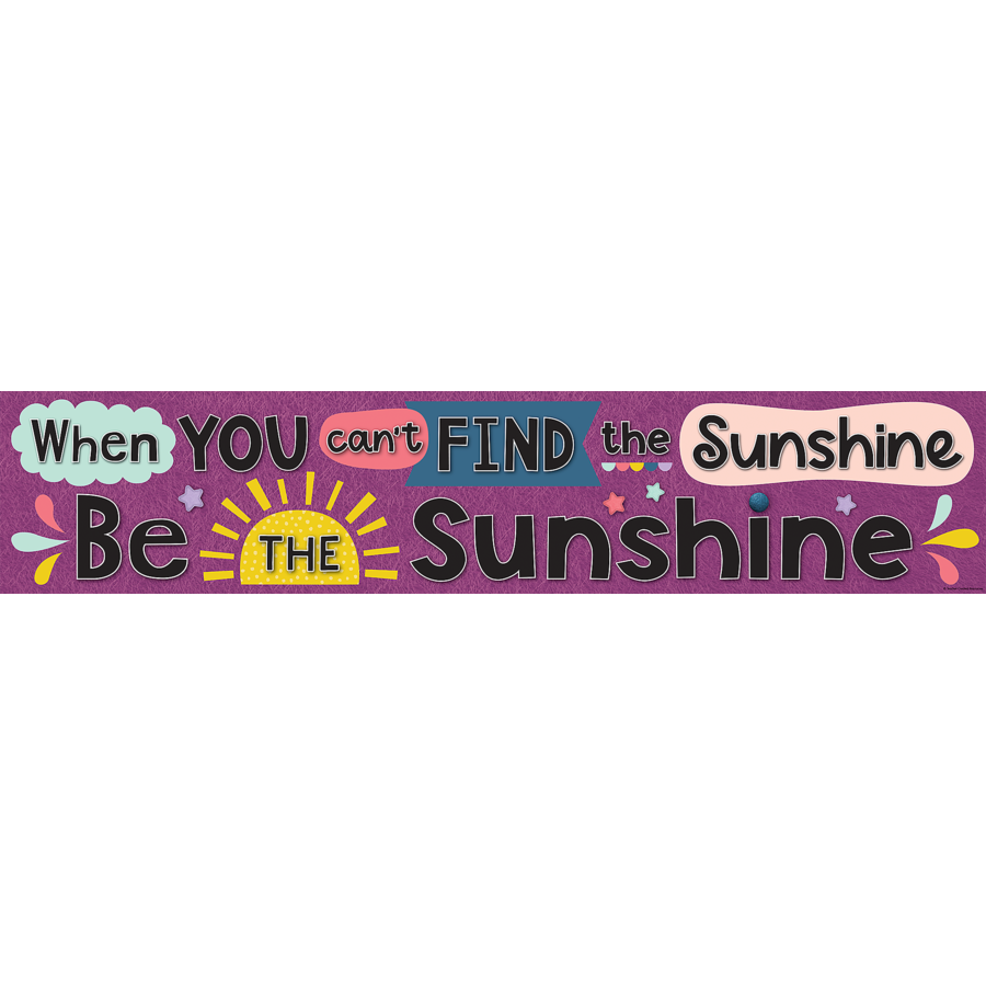 OH HAPPY DAY WHEN YOU CANT FIND SUNSHINE BANNER