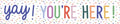 Color Crush Yay! You’re Here! Banner